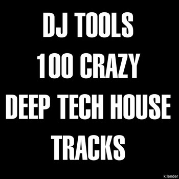 Various Artists - DJ Tools: 100 Crazy Deep Tech House Tracks