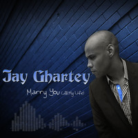 Jay Ghartey - Marry You (All My Life)