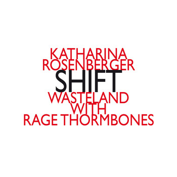 wasteLAnd & RAGE THORMBONES - Katharina Rosenberger: SHIFT