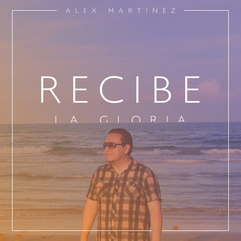 Alex Martinez - Recibe la Gloria