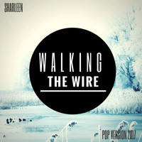 Sharleen - Walking the Wire (Pop Version 2017)
