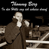 Thommy Berg - In der Hölle sag ich scheiss drauf
