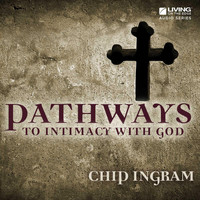 Chip Ingram - Pathways to Intimacy with God
