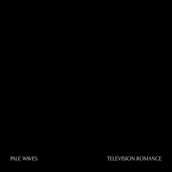 Pale Waves - Television Romance