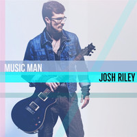 Josh Riley - Music Man