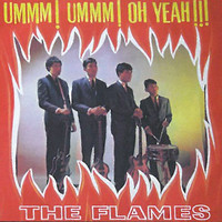 The Flames - Ummm! Ummm! Oh Yeah!!! / Non-Album Singles (A&B Sides)