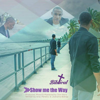 Biblical - Show Me the Way
