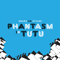 Heads On Sticks - Phantasm in Tutu