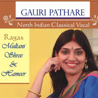 Gauri Pathare - North Indian Classical Vocal: Ragas Multani, Shree & Hameer