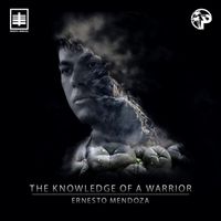Ernesto Mendoza - The Knowledge Of A Warrior