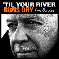 Eric Burdon - ‘Til Your River Runs Dry
