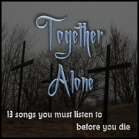 Together Alone - 13 Songs You Must Listen to Before You Die