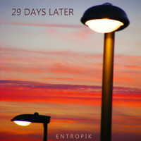 Entropik - 29 Days Later