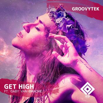 GROOVYTEK Ft. Gaby Van Drache - Get High