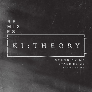 Ki:Theory - Stand by Me (Remixes)
