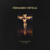 Fernando Ortega - The Crucifixion of Jesus