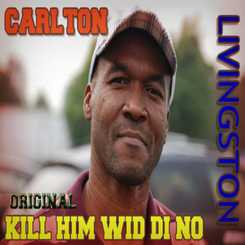 Carlton Livingston - Original Kill Him Wid Di No
