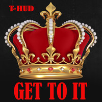 T-Hud - Get to It