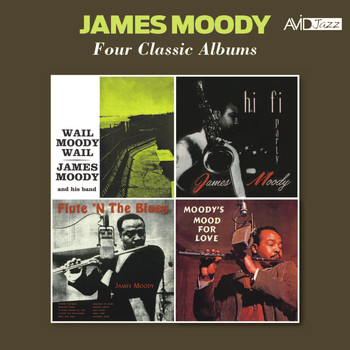 James Moody - Four Classic Albums (Wail Moody, Wail / Hi-Fi Party / Flute 'N the Blues / Moody's Mood for Love) [Remastered]