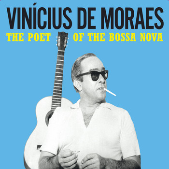 Vinícius de Moraes - The Poet of the Bossa Nova