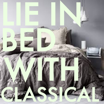 Various Artists - Lie In Bed With Classical