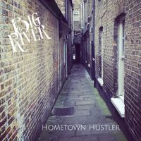 Big River - Hometown Hustler