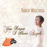 Karen Willough - You Know I Have Angels