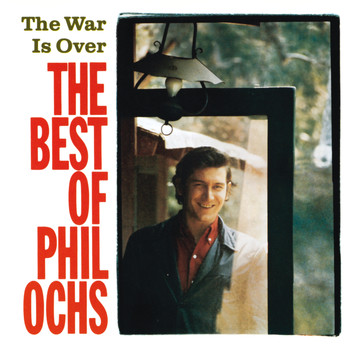 Phil Ochs - The War Is Over: The Best Of Phil Ochs