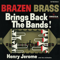Henry Jerome & His Orchestra - Brazen Brass Brings Back The Bands!
