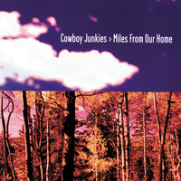 Cowboy Junkies - Miles From Our Home (Explicit)
