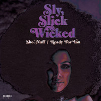 Sly, Slick & Wicked - Sho' Nuff / Ready For You