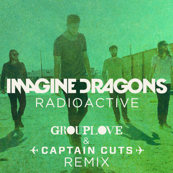 Imagine Dragons - Radioactive (Grouplove & Captain Cuts Remix)