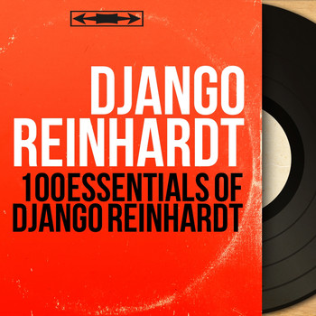 Django Reinhardt - 100 Essentials of Django Reinhardt (Mono Version)