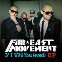 Far East Movement - If I Was You (OMG) EP