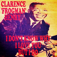 Clarence "Frogman" Henry - I Don't Know Why (I Love You) but I Do