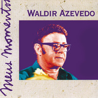 Waldir Azevedo - Meus Momentos