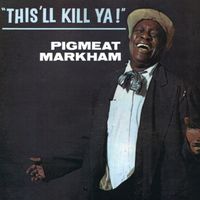Pigmeat Markham - This'll Kill Ya!