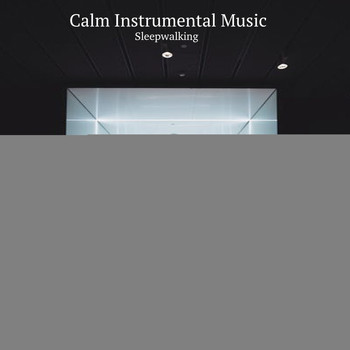 Calm Instrumental Music - Sleepwalking