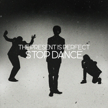 The Present is Perfect - Stop Dance