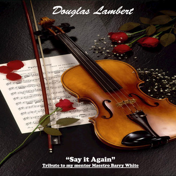 Douglas Lambert - Say It Again (A Tribute to Barry White)