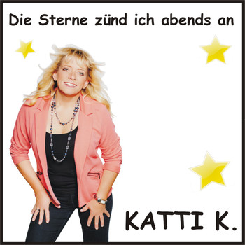 Katti K. - Die Sterne zünd ich abends an