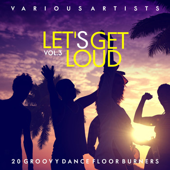 Various Artists - Let's Get Loud (20 Groovy Dance Floor Burners), Vol. 3