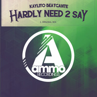 Kaylito Beatgante - Hardly Need to Say (Original Mix)