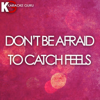 Karaoke Guru - Don't Be Afraid to Catch Feels (Originally Performed by Calvin Harris feat. Pharrell Williams, Katy Perry, & Big Sean)