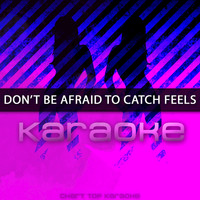 Chart Topping Karaoke - Don't Be Afraid To Catch Feels (Originally Performed by Calvin Harris feat. Pharrell Williams, Katy Perry, & Big Sean)