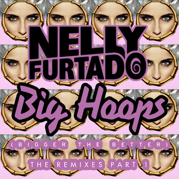 Nelly Furtado - Big Hoops (Bigger The Better) (The Remixes Part 1)