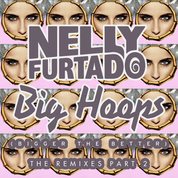 Nelly Furtado - Big Hoops (Bigger The Better) (The Remixes Part 2)