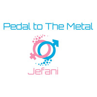 Jefani - Pedal to the Metal
