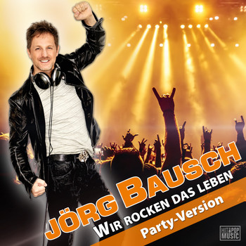 Jörg Bausch - Wir rocken das Leben (Party-Version)