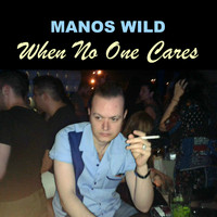 Manos Wild - When No One Cares